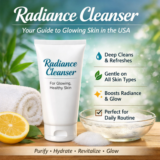 Radiance Cleanser: A Complete Guide for Glowing Skin