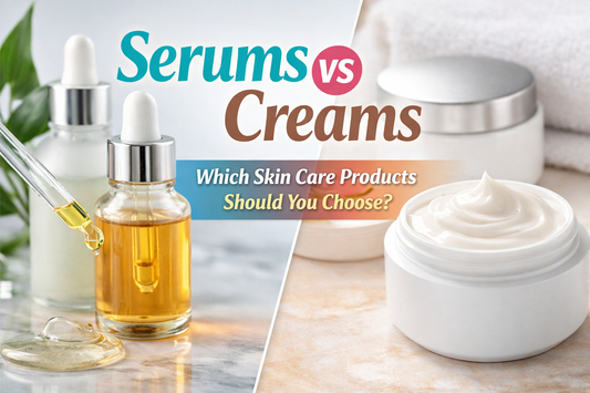 Serums vs Creams: Which Skin Care Products Should You Choose?