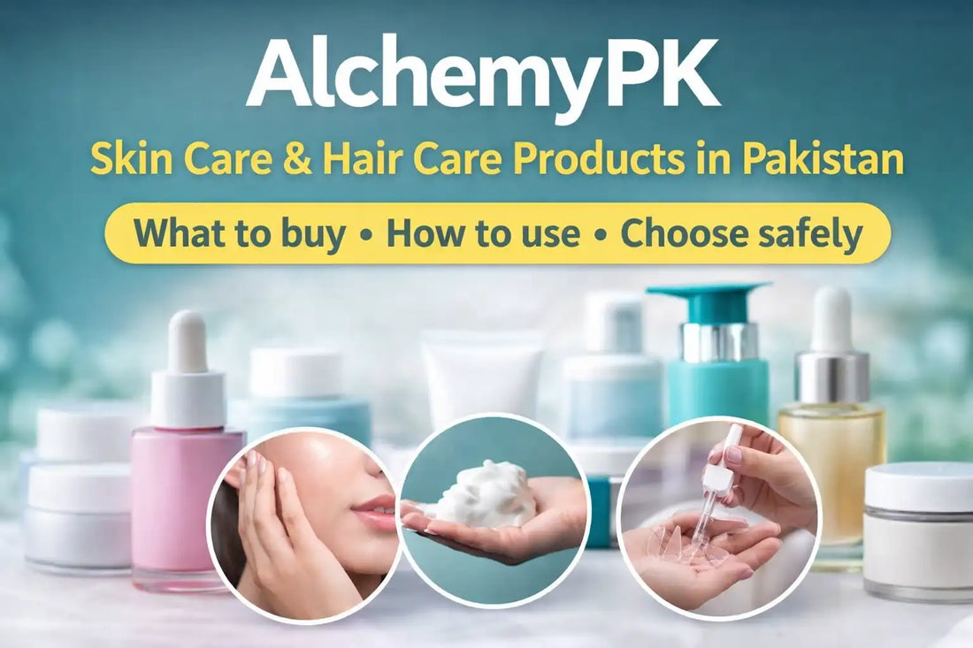 AlchemyPK skin care products & hair care products in Pakistan: what to buy, how to use, and how to choose safely